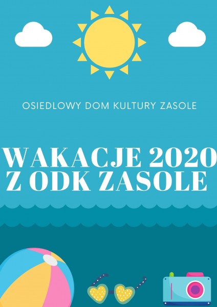  Wakacje 2020 z  Osiedlowym Domem Kultury Zasole  