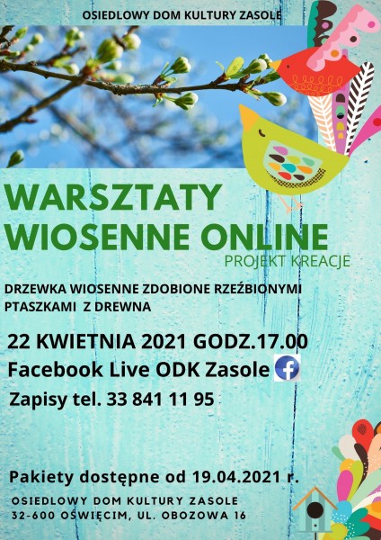 Plakat którego tłem jest błękitne drewno, z obrazkiem przedstawiającym pączkujące gałęzie drzewa na tle niebieskiego nieba oraz rysunkowe kolorowe dwa ptaki. Tytuł warsztaty wiosenne online projekt kreacje. 22 kwietnia 2021 godzina 17.00