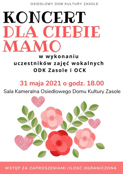 Biały plakat z grafiką przedstawiający 3 rysowane kwiaty w kolorach różu i czerwieni z wieloma płatkami i zielonymi łodygami. Tytuł w kolorach czarno różowych: Koncert Dla Ciebie Mamo